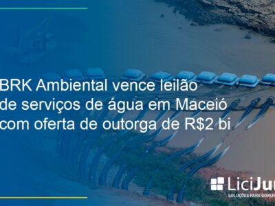 BRK Ambiental vence leilão de serviços de água em Maceió com oferta de outorga de R$2 bi