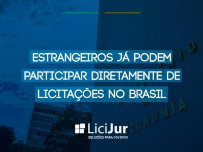 ESTRANGEIROS JÁ PODEM PARTICIPAR DIRETAMENTE DE LICITAÇÕES NO BRASIL