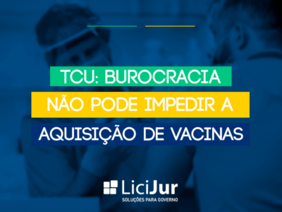 TCU: Burocracia Não Pode Impedir a Aquisição de Vacinas