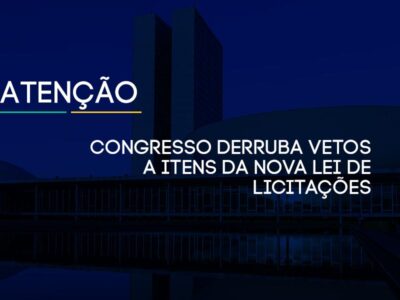 CONGRESSO DERRUBA VETOS A ITENS DA NOVA LEI DE LICITAÇÕES